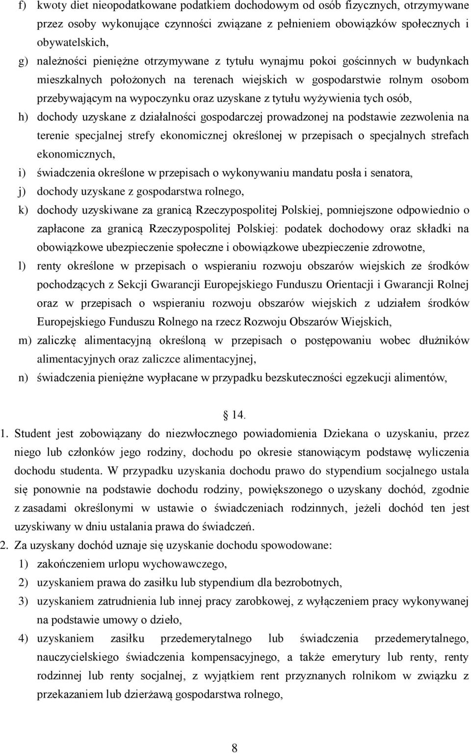 wyżywienia tych osób, h) dochody uzyskane z działalności gospodarczej prowadzonej na podstawie zezwolenia na terenie specjalnej strefy ekonomicznej określonej w przepisach o specjalnych strefach