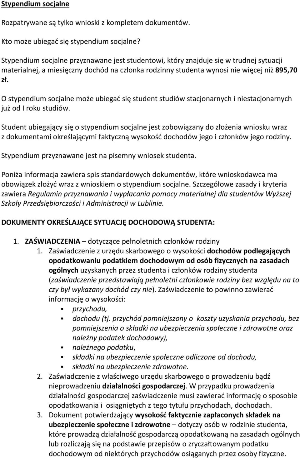 O stypendium scjalne mże ubiegać się student studiów stacjnarnych i niestacjnarnych już d I rku studiów.