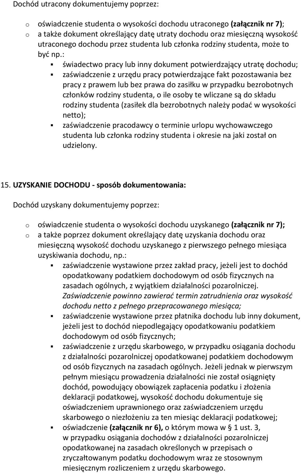 : świadectw pracy lub inny dkument ptwierdzający utratę dchdu; zaświadczenie z urzędu pracy ptwierdzające fakt pzstawania bez pracy z prawem lub bez prawa d zasiłku w przypadku bezrbtnych człnków