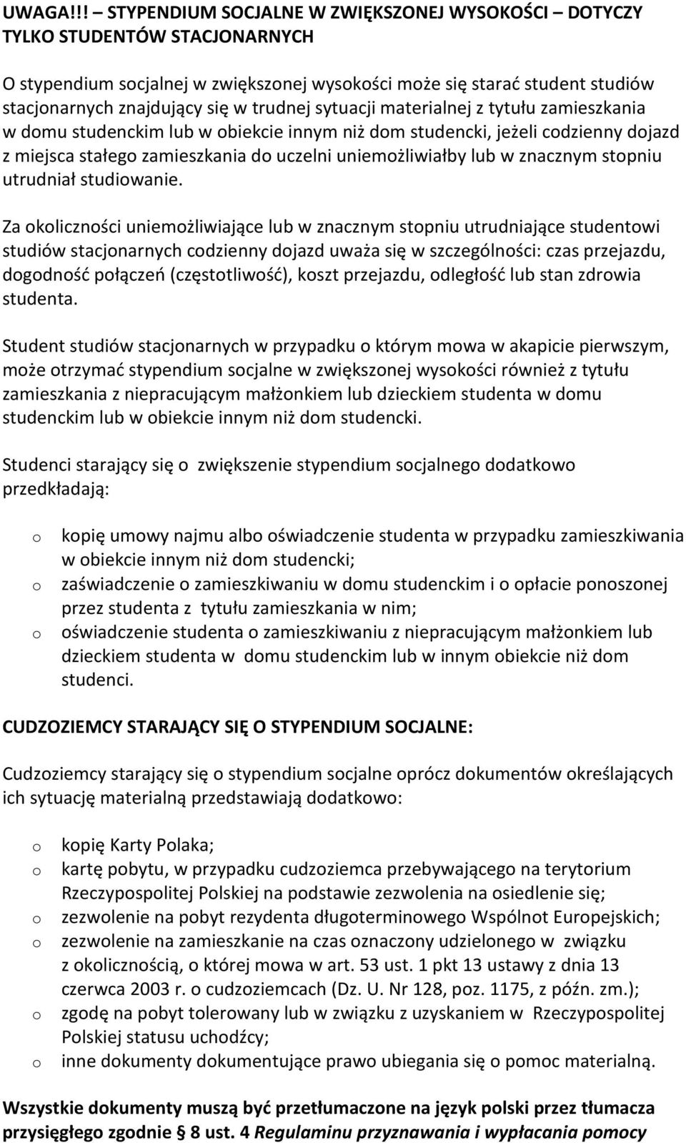 sytuacji materialnej z tytułu zamieszkania w dmu studenckim lub w biekcie innym niż dm studencki, jeżeli cdzienny djazd z miejsca stałeg zamieszkania d uczelni uniemżliwiałby lub w znacznym stpniu