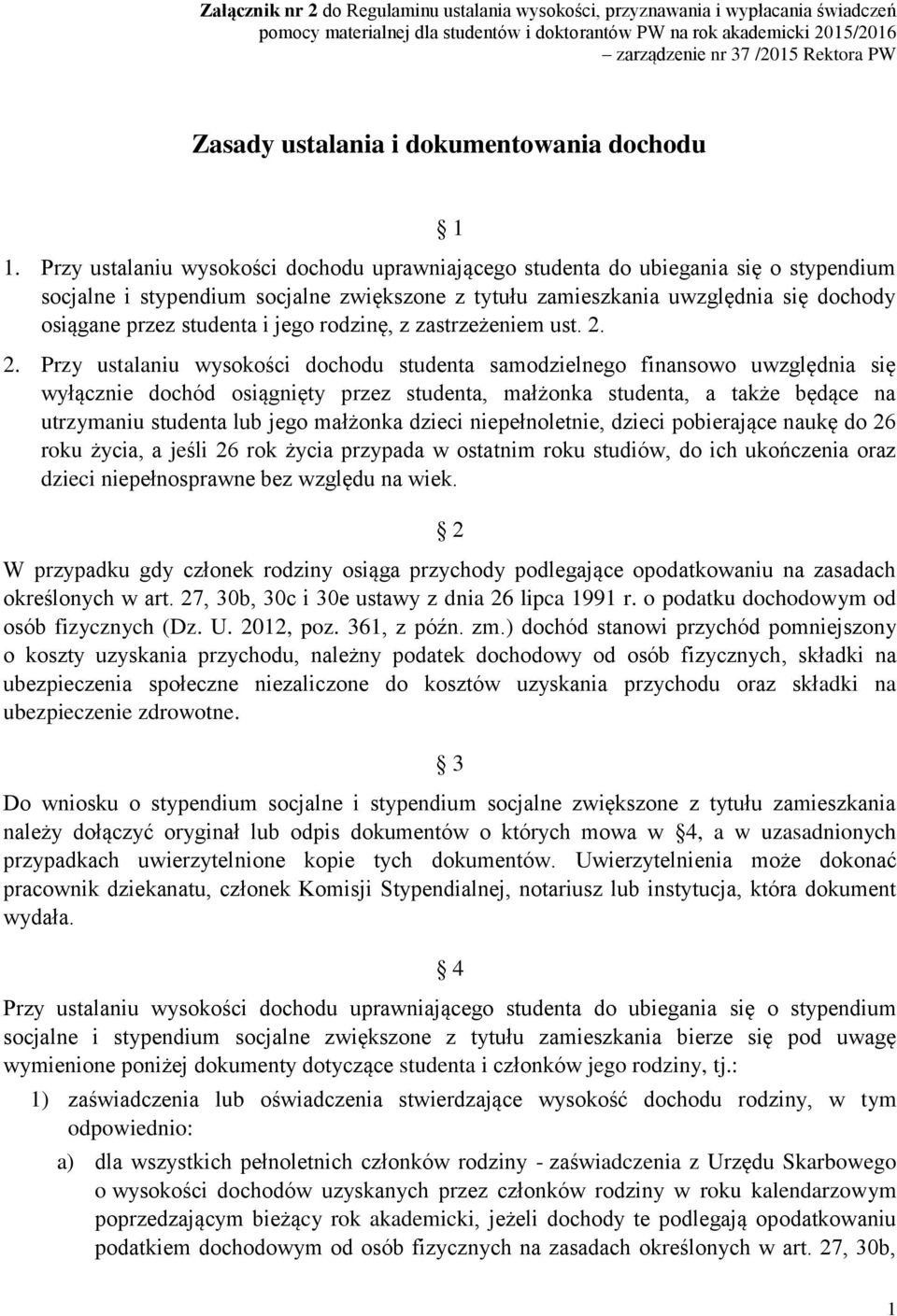 Przy ustalaniu wysokości dochodu uprawniającego studenta do ubiegania się o stypendium socjalne i stypendium socjalne zwiększone z tytułu zamieszkania uwzględnia się dochody osiągane przez studenta i