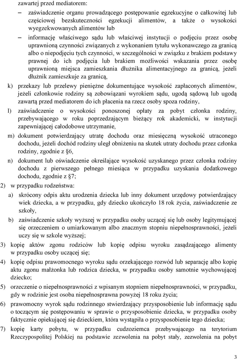 szczególności w związku z brakiem podstawy prawnej do ich podjęcia lub brakiem możliwości wskazania przez osobę uprawnioną miejsca zamieszkania dłużnika alimentacyjnego za granicą, jeżeli dłużnik