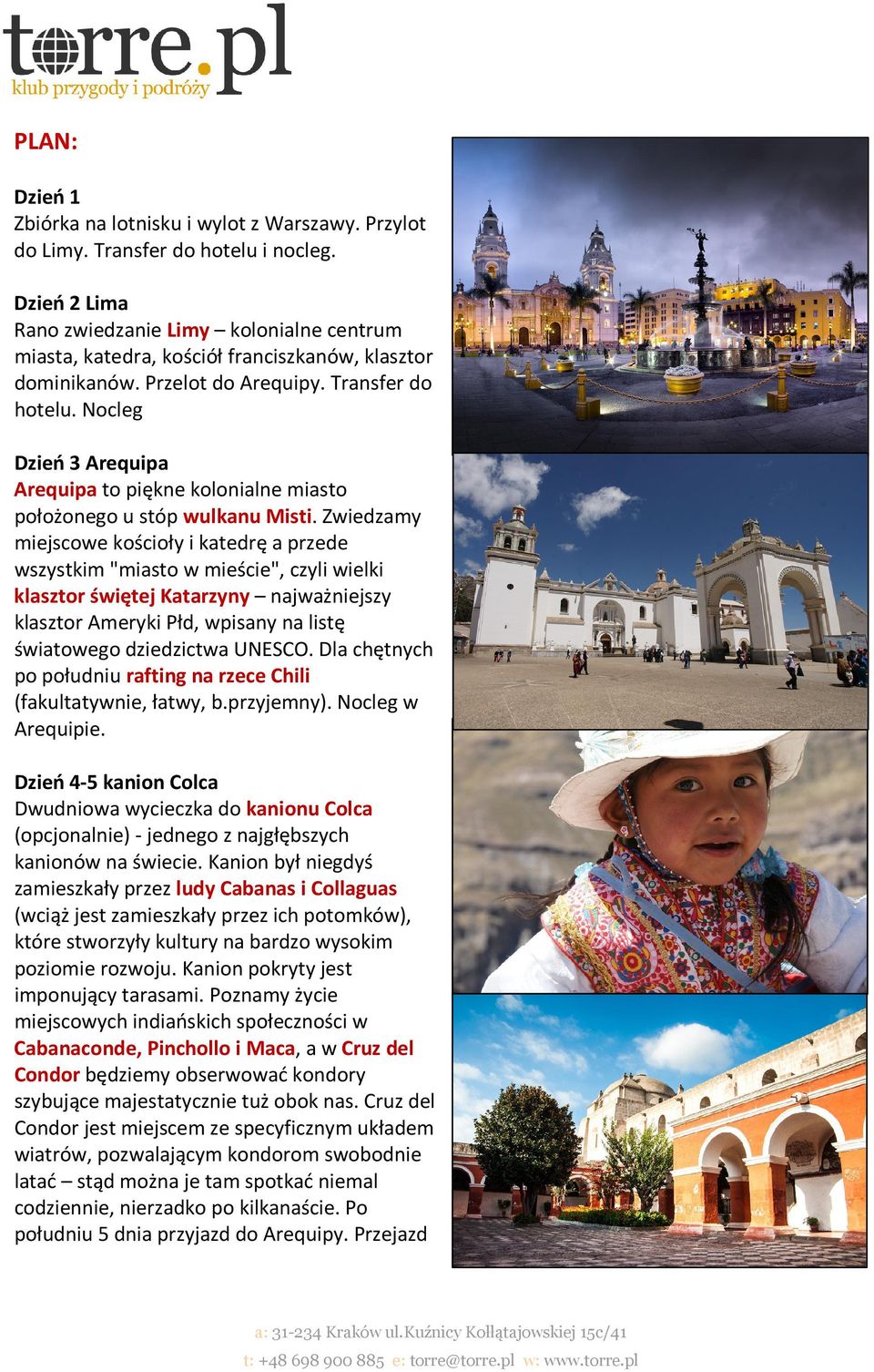 Nocleg Dzień 3 Arequipa Arequipa to piękne kolonialne miasto położonego u stóp wulkanu Misti.