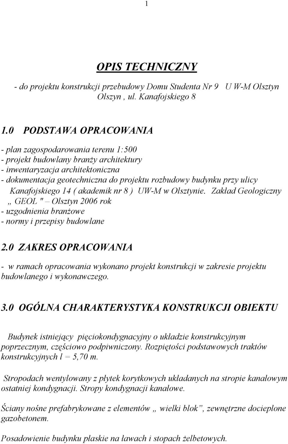 ulicy Kanafojskiego 14 ( akademik nr 8 ) UW-M w Olsztynie. Zakład Geologiczny GEOL " Olsztyn 2006 rok - uzgodnienia branżowe - normy i przepisy budowlane 2.