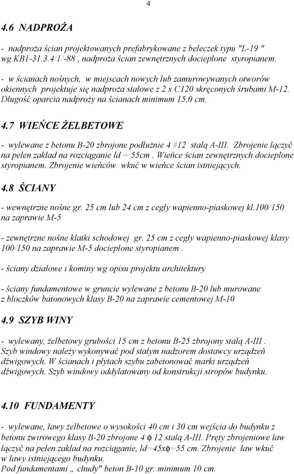 4.7 WIEŃCE ŻELBETOWE - wylewane z betonu B-20 zbrojone podłużnie 4 #12 stalą A-III. Zbrojenie łączyć na pełen zakład na rozciąganie ld = 55cm. Wieńce ścian zewnętrznych docieplone styropianem.