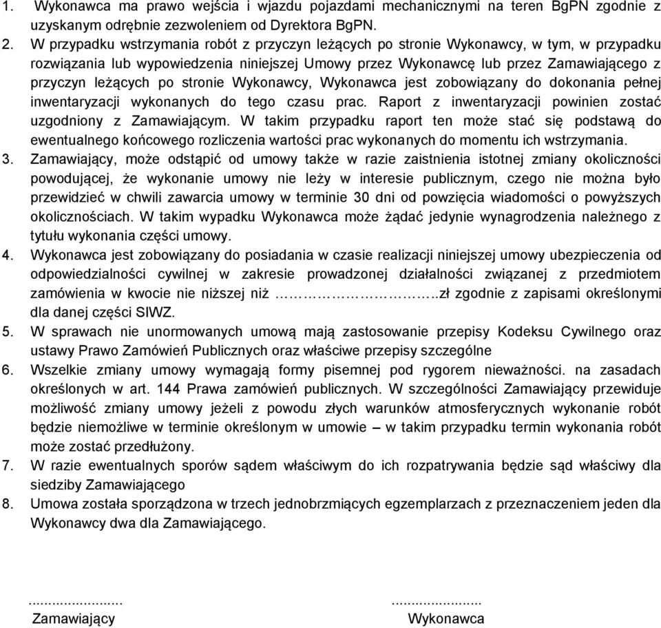 po stronie Wykonawcy, Wykonawca jest zobowiązany do dokonania pełnej inwentaryzacji wykonanych do tego czasu prac. Raport z inwentaryzacji powinien zostać uzgodniony z Zamawiającym.