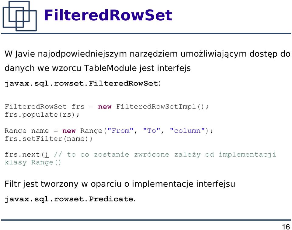 populate(rs); Range name = new Range("From", "To", "column"); frs.setfilter(name); frs.