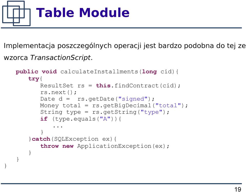 findcontract(cid); rs.next(); Date d = rs.getdate("signed"); Money total = rs.