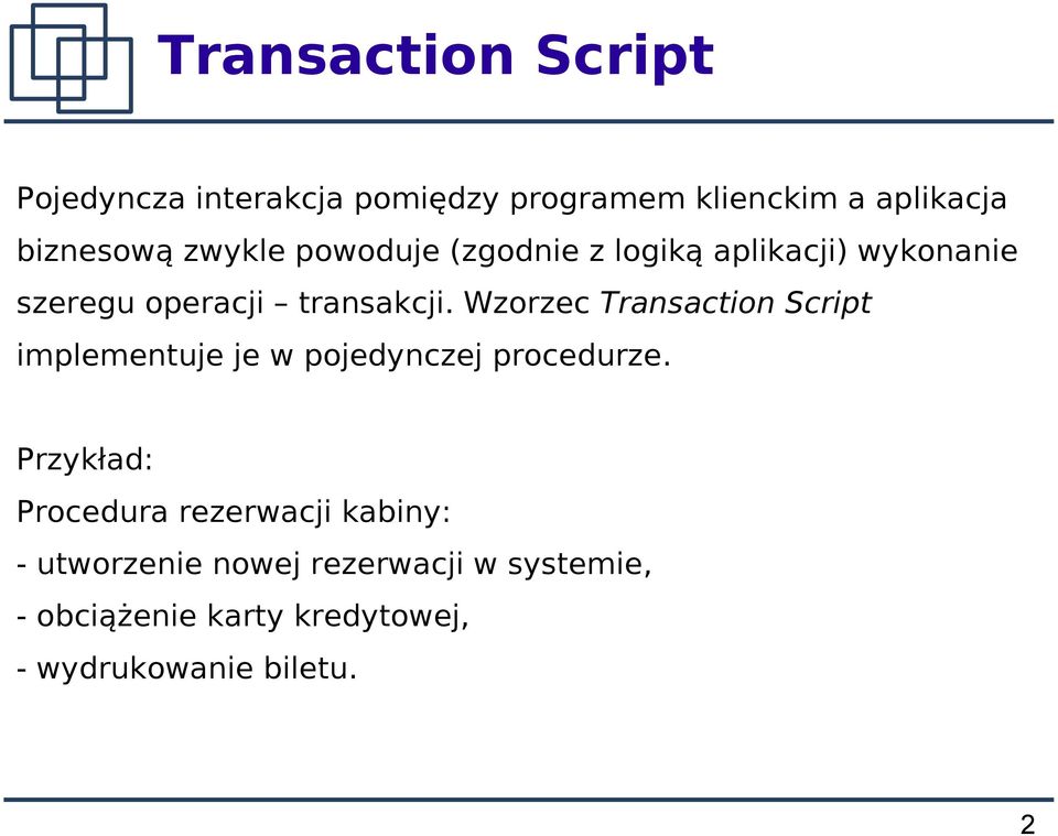 Wzorzec Transaction Script implementuje je w pojedynczej procedurze.