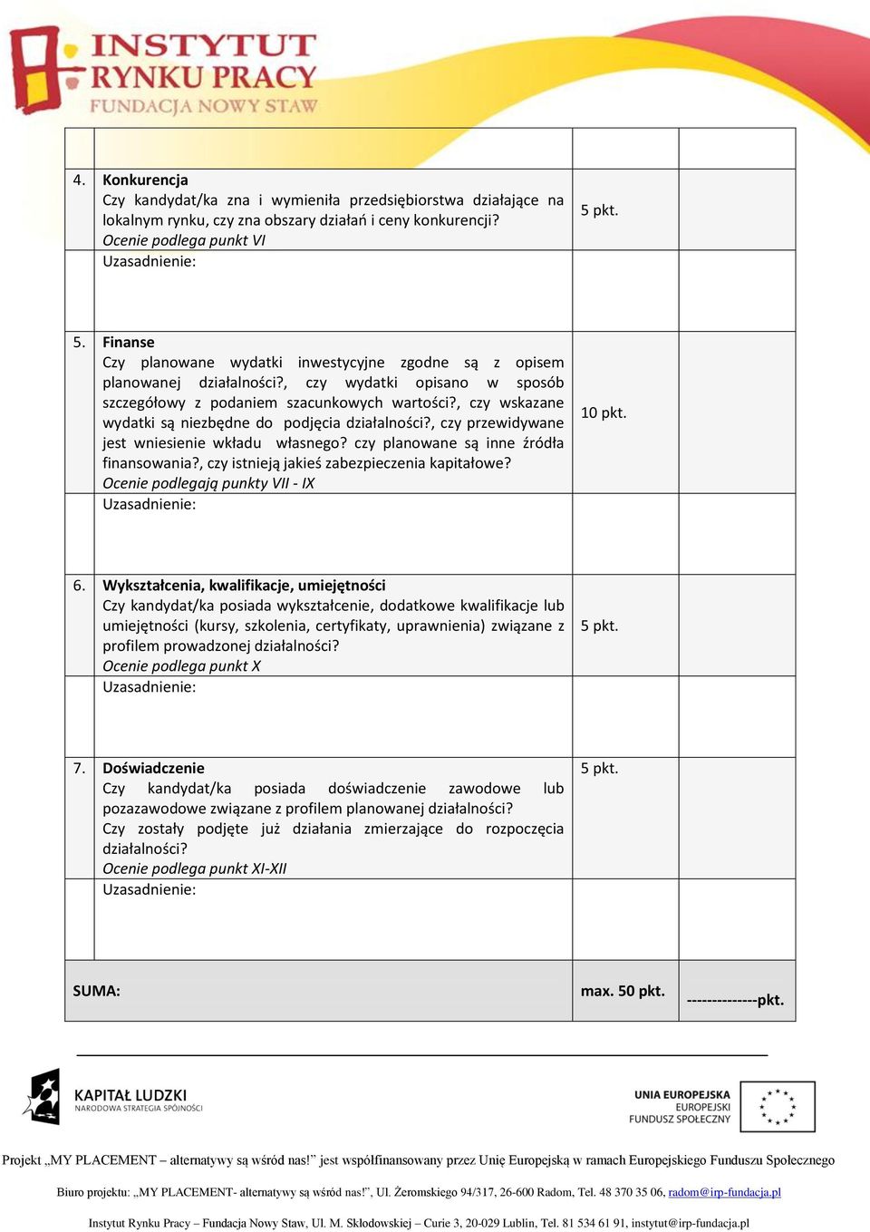 , czy wskazane wydatki są niezbędne do podjęcia działalności?, czy przewidywane jest wniesienie wkładu własnego? czy planowane są inne źródła finansowania?