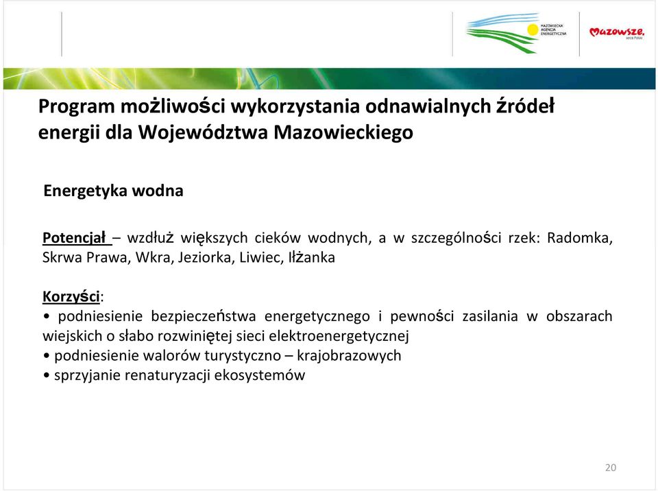 IłŜanka Korzyści: podniesienie bezpieczeństwa energetycznego i pewności zasilania w obszarach wiejskich o słabo