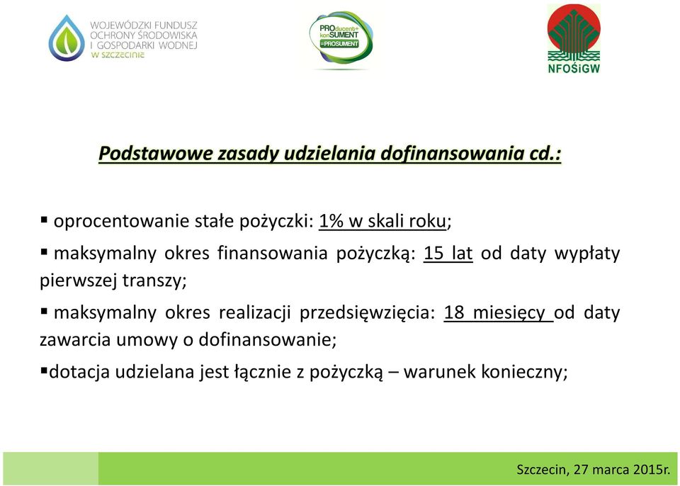 pożyczką: 15 lat od daty wypłaty pierwszej transzy; maksymalny okres realizacji