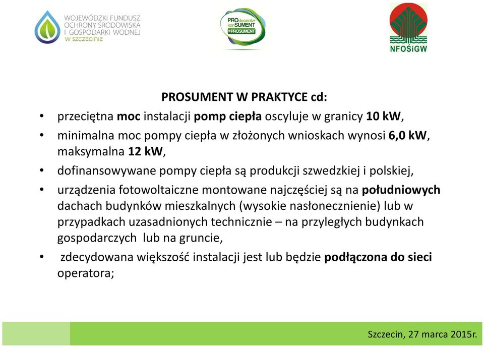 montowane najczęściej są na południowych dachach budynków mieszkalnych (wysokie nasłonecznienie) lub w przypadkach uzasadnionych