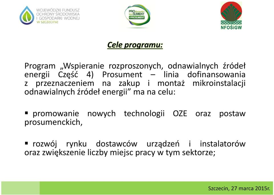 odnawialnych źródeł energii ma na celu: promowanie nowych technologii OZE oraz postaw