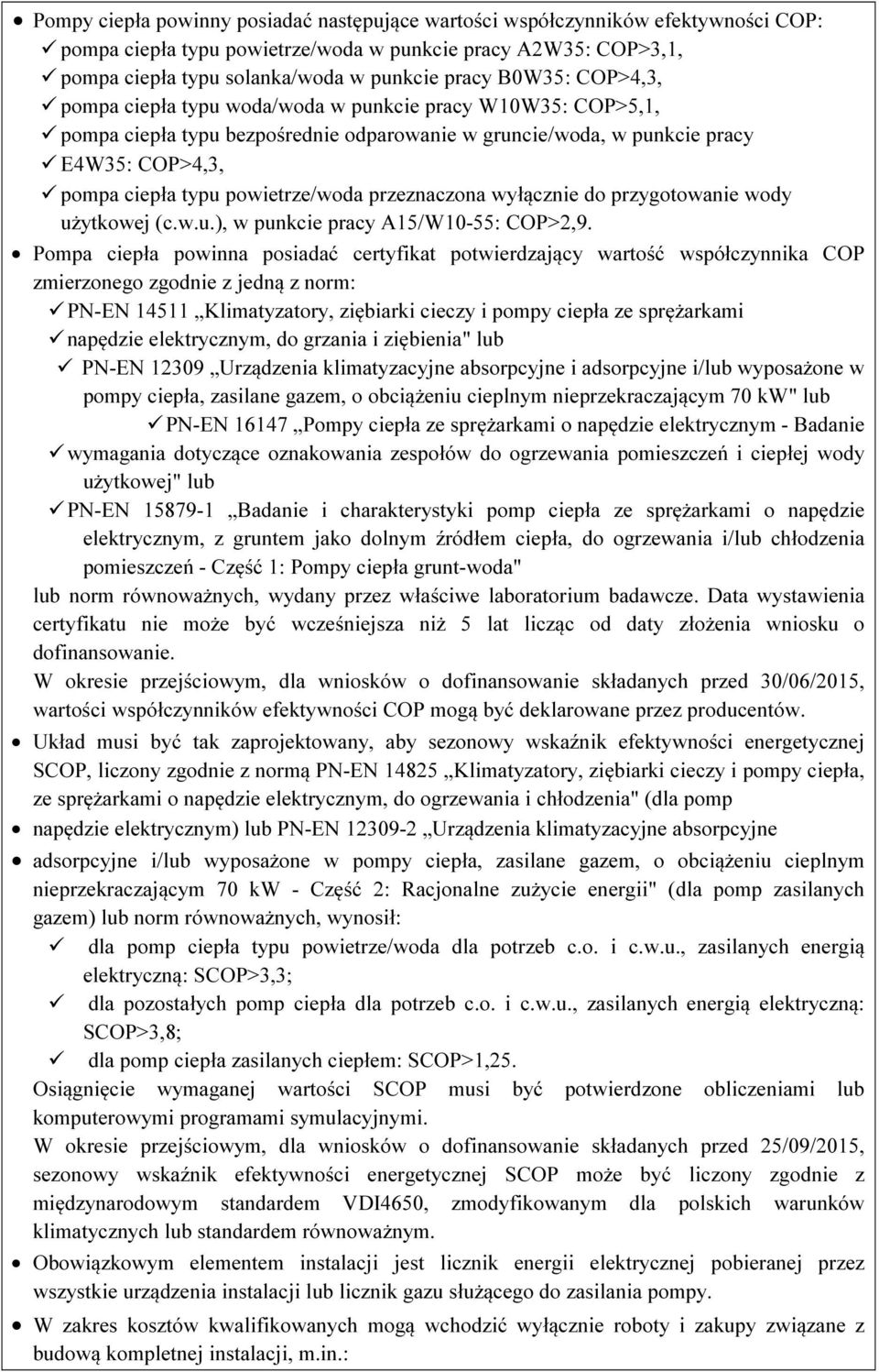 powietrze/woda przeznaczona wyłącznie do przygotowanie wody użytkowej (c.w.u.), w punkcie pracy A15/W10-55: COP>2,9.