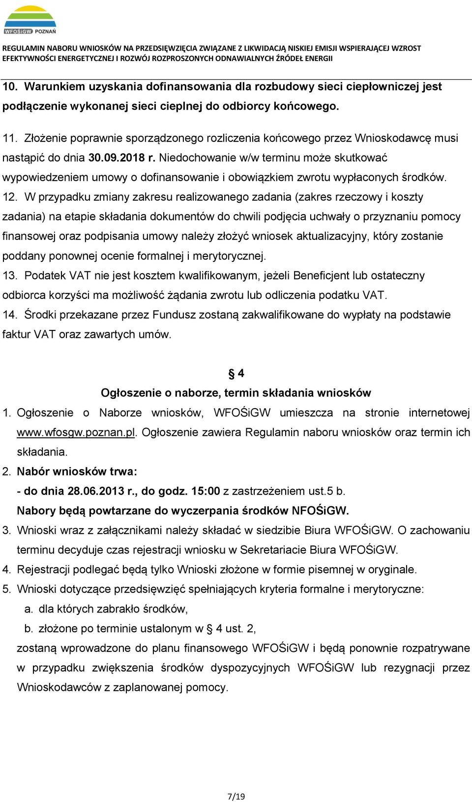 Niedochowanie w/w terminu może skutkować wypowiedzeniem umowy o dofinansowanie i obowiązkiem zwrotu wypłaconych środków. 12.