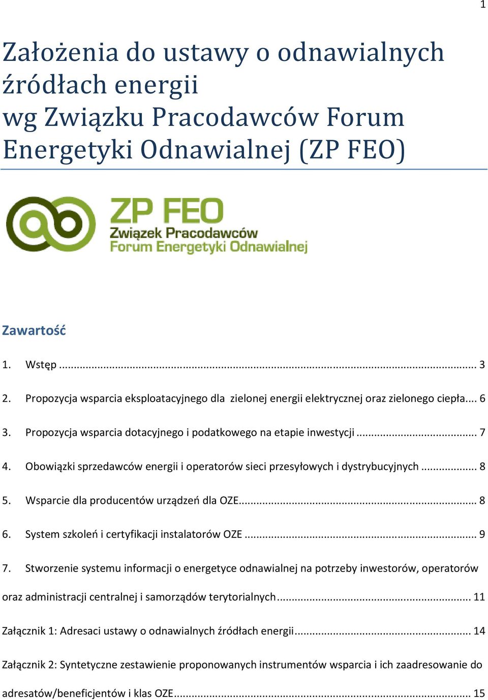 Obowiązki sprzedawców energii i operatorów sieci przesyłowych i dystrybucyjnych... 8 5. Wsparcie dla producentów urządzeń dla OZE... 8 6. System szkoleń i certyfikacji instalatorów OZE... 9 7.