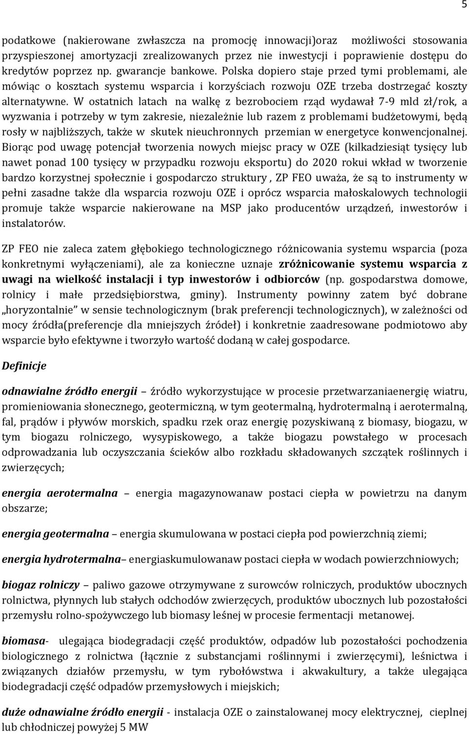 W ostatnich latach na walkę z bezrobociem rząd wydawał 7-9 mld zł/rok, a wyzwania i potrzeby w tym zakresie, niezależnie lub razem z problemami budżetowymi, będą rosły w najbliższych, także w skutek