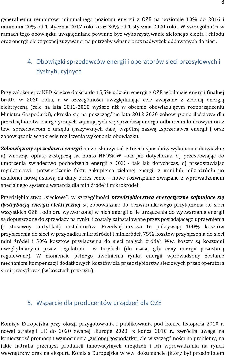 Obowiązki sprzedawców energii i operatorów sieci przesyłowych i dystrybucyjnych Przy założonej w KPD ścieżce dojścia do 15,5% udziału energii z OZE w bilansie energii finalnej brutto w 2020 roku, a w