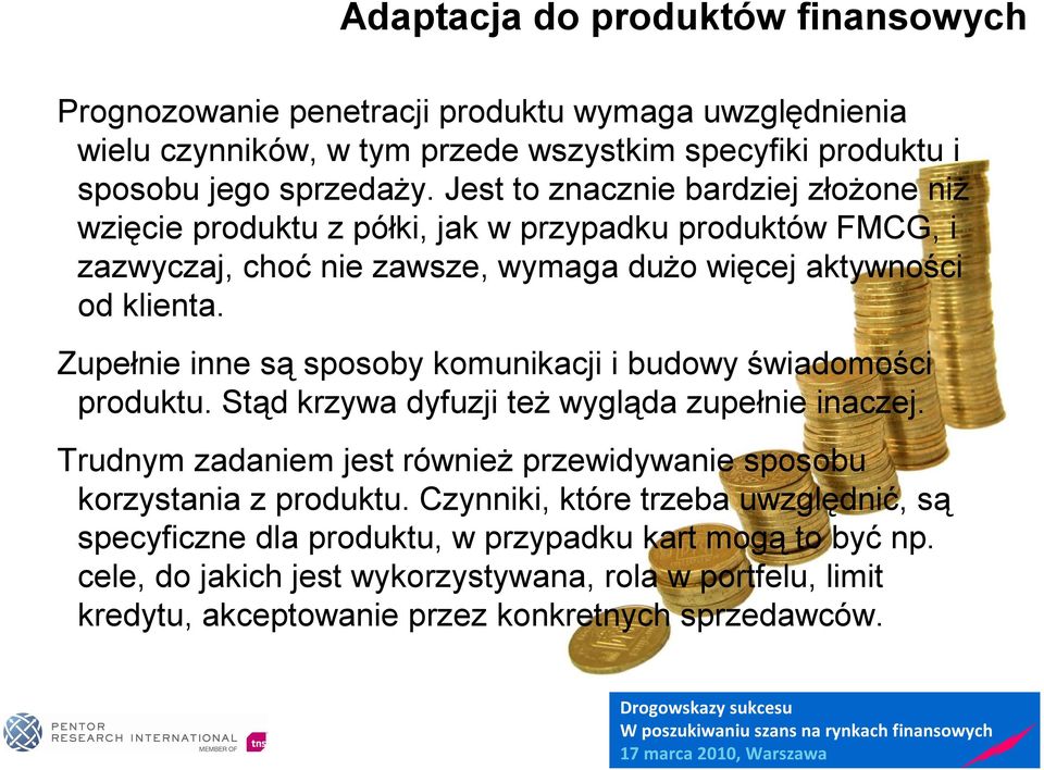 Zupełnie inne są sposoby komunikacji i budowy świadomości produktu. Stąd krzywa dyfuzji też wygląda zupełnie inaczej.