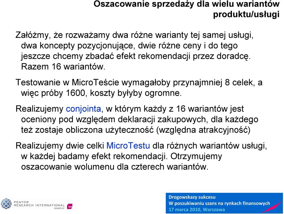 Testowanie w MicroTeście wymagałoby przynajmniej 8 celek, a więc próby 1600, koszty byłyby ogromne.