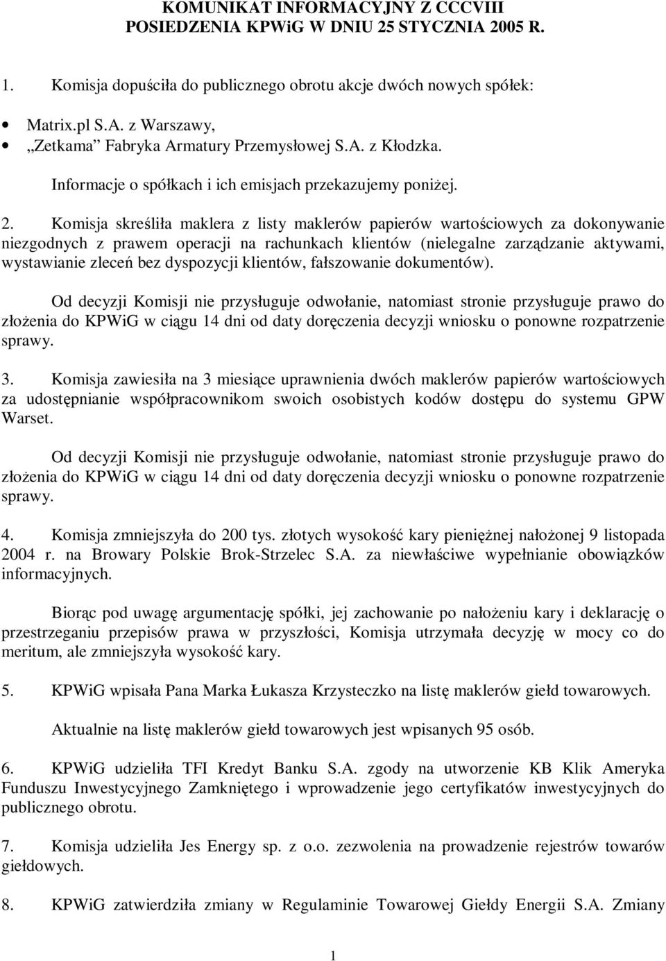 Komisja skreśliła maklera z listy maklerów papierów wartościowych za dokonywanie niezgodnych z prawem operacji na rachunkach klientów (nielegalne zarzą dzanie aktywami, wystawianie zleceń bez