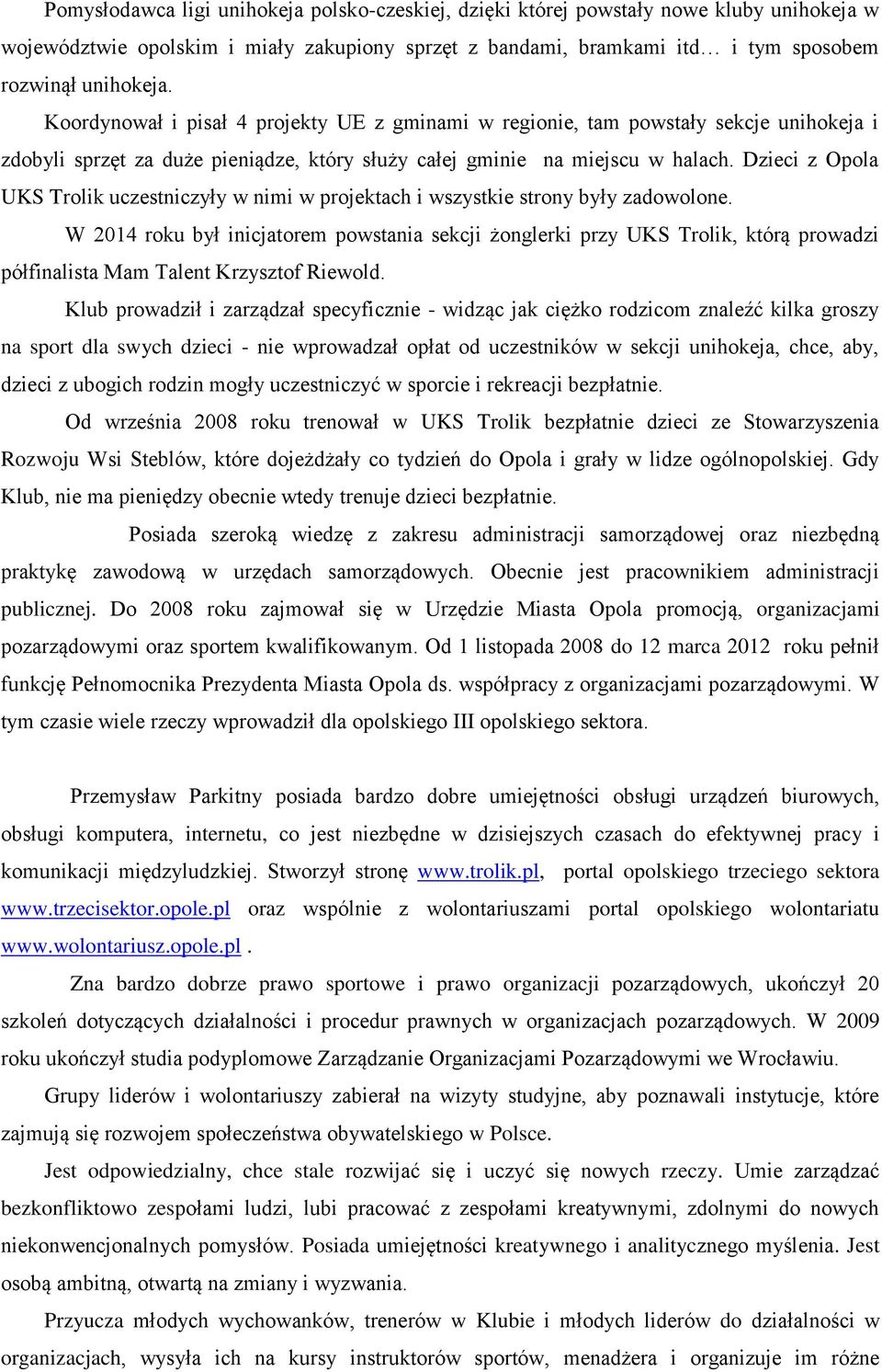 Dzieci z Opola UKS Trolik uczestniczyły w nimi w projektach i wszystkie strony były zadowolone.