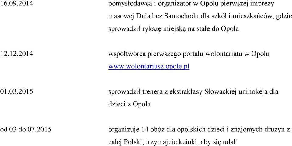 sprowadził rykszę miejską na stałe do Opola 12.12.2014 współtwórca pierwszego portalu wolontariatu w Opolu www.
