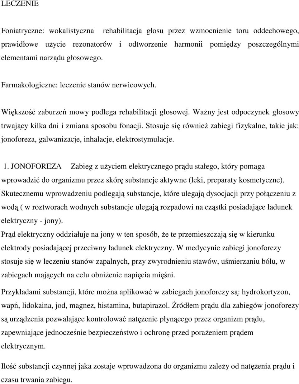 Stosuje się równieŝ zabiegi fizykalne, takie jak: jonoforeza, galwanizacje, inhalacje, elektrostymulacje. 1.