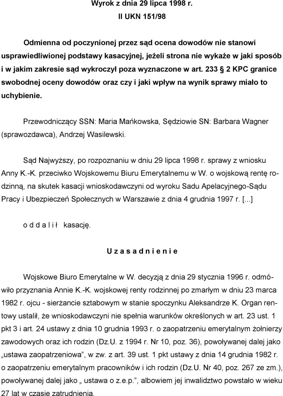 wyznaczone w art. 233 2 KPC granice swobodnej oceny dowodów oraz czy i jaki wpływ na wynik sprawy miało to uchybienie.