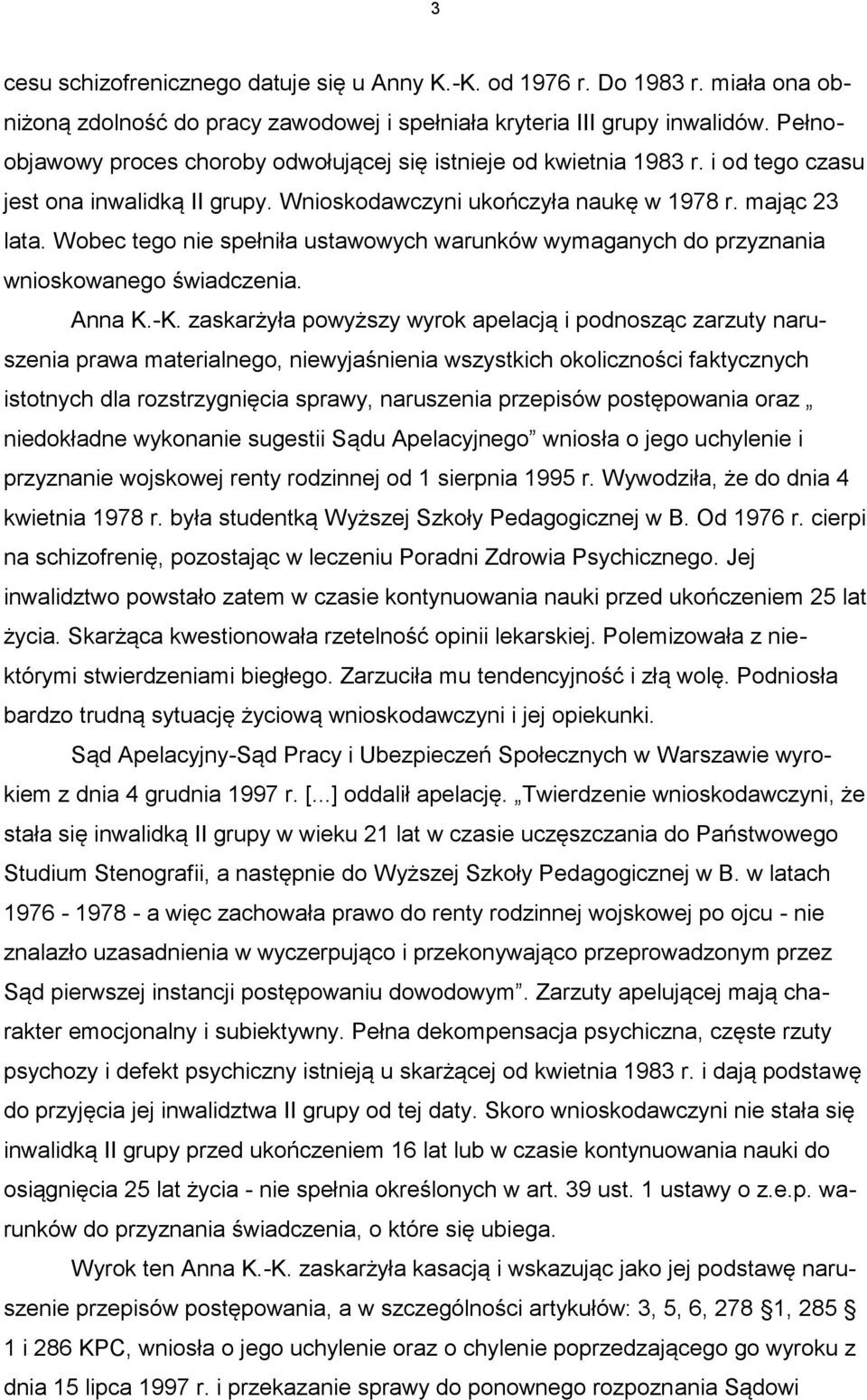 Wobec tego nie spełniła ustawowych warunków wymaganych do przyznania wnioskowanego świadczenia. Anna K.-K.
