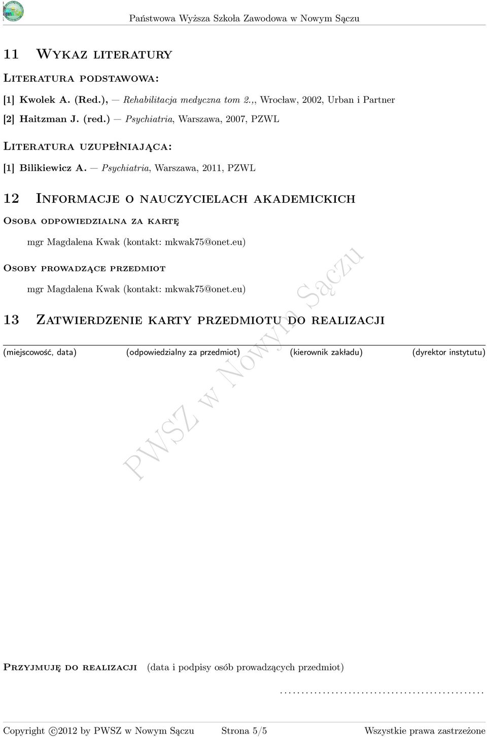 Psychiatria, Warszawa, 011, PZWL 1 Informacje o nauczycielach akademickich Osoba odpowiedzialna za karte mgr Magdalena Kwak (kontakt: mkwak7@onet.