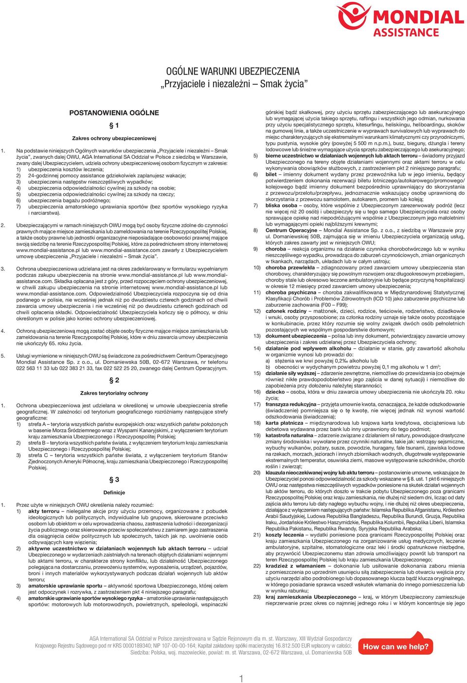 Ubezpieczycielem, udziela ochrony ubezpieczeniowej osobom fizycznym w zakresie: 1) ubezpieczenia kosztów leczenia; 2) 24-godzinnej pomocy assistance gdziekolwiek zaplanujesz wakacje; 3) ubezpieczenia