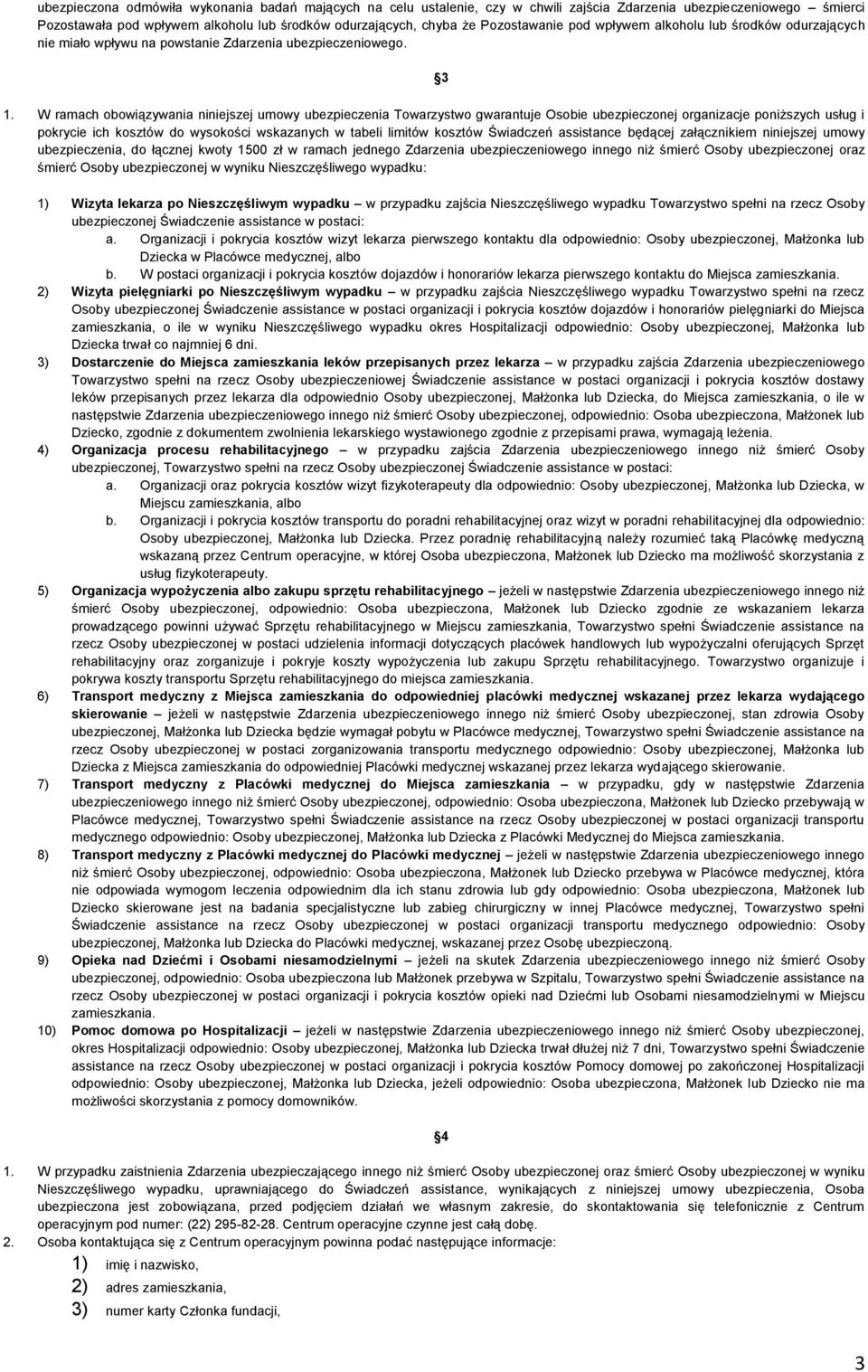 W ramach obowiązywania niniejszej umowy ubezpieczenia Towarzystwo gwarantuje Osobie ubezpieczonej organizacje poniższych usług i pokrycie ich kosztów do wysokości wskazanych w tabeli limitów kosztów