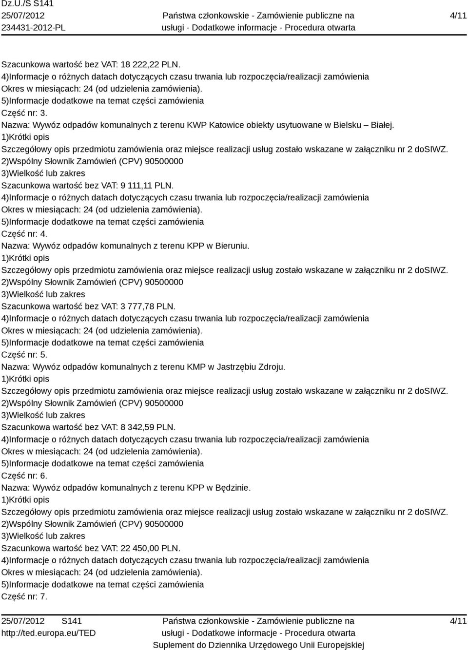 Część nr: 4. Nazwa: Wywóz odpadów komunalnych z terenu KPP w Bieruniu. Szacunkowa wartość bez VAT: 3 777,78 PLN. Część nr: 5.