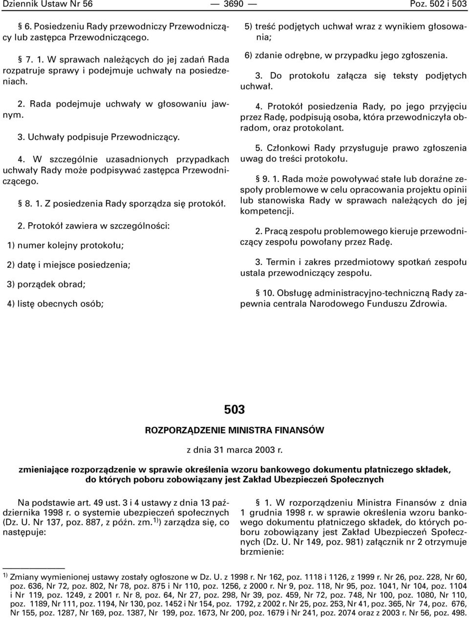 W szczególnie uzasadnionych przypadkach uchwa y Rady mo e podpisywaç zast pca Przewodniczàcego. 8. 1. Z posiedzenia Rady sporzàdza si protokó. 2.