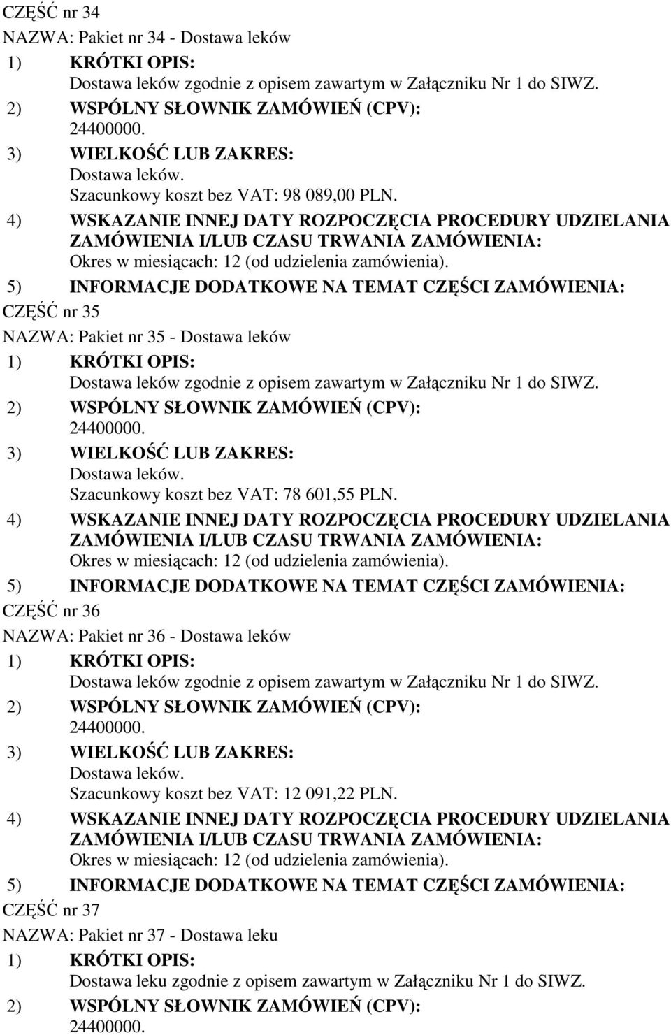 CZĘŚĆ nr 36 NAZWA: Pakiet nr 36 - Dostawa leków Szacunkowy koszt bez VAT: 12 091,22 PLN.