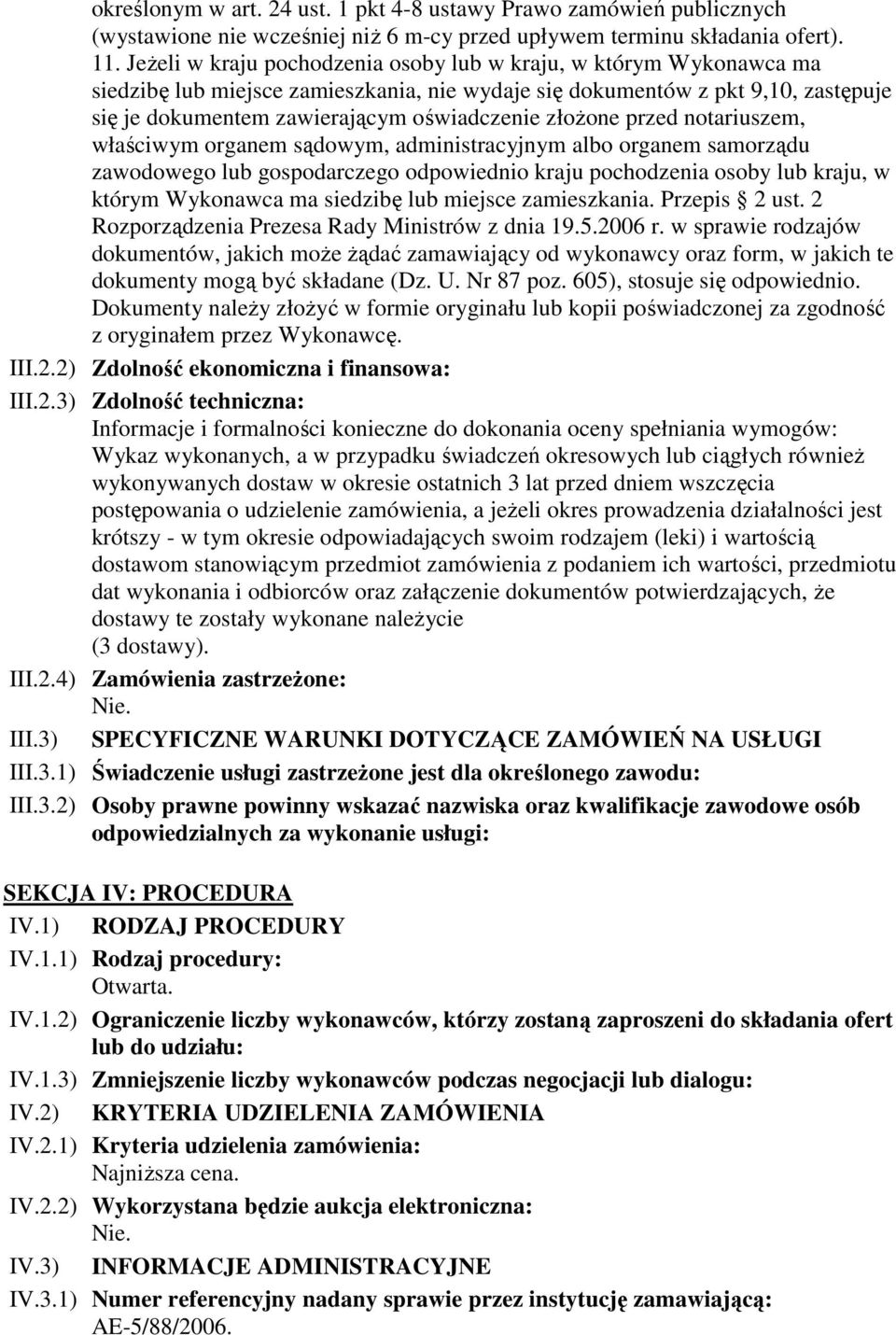 złożone przed notariuszem, właściwym organem sądowym, administracyjnym albo organem samorządu zawodowego lub gospodarczego odpowiednio kraju pochodzenia osoby lub kraju, w którym Wykonawca ma