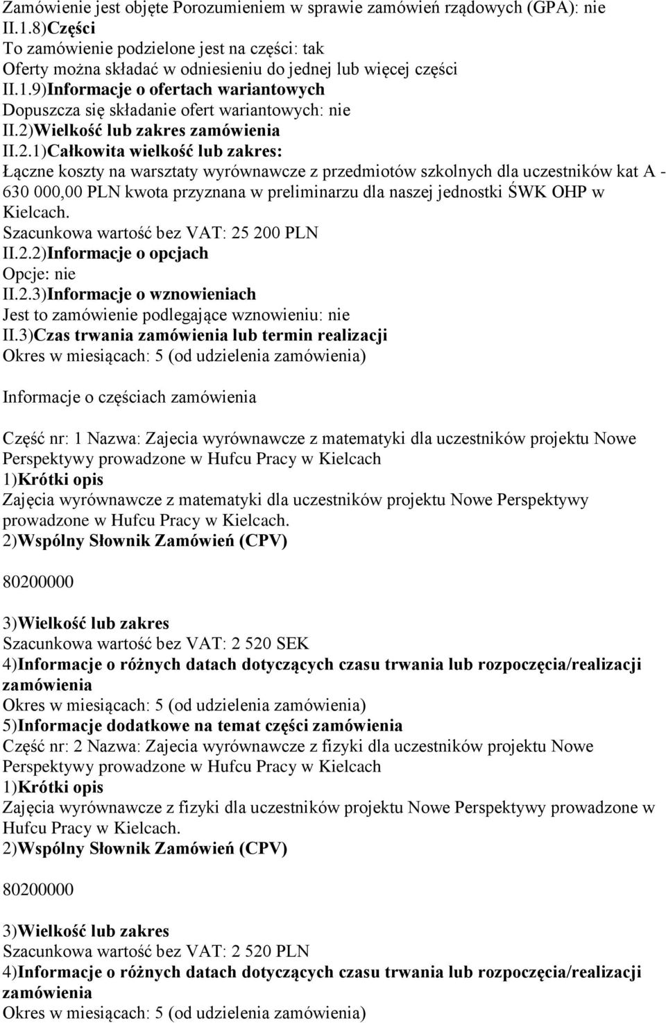 9)Informacje o ofertach wariantowych Dopuszcza się składanie ofert wariantowych: nie II.2)