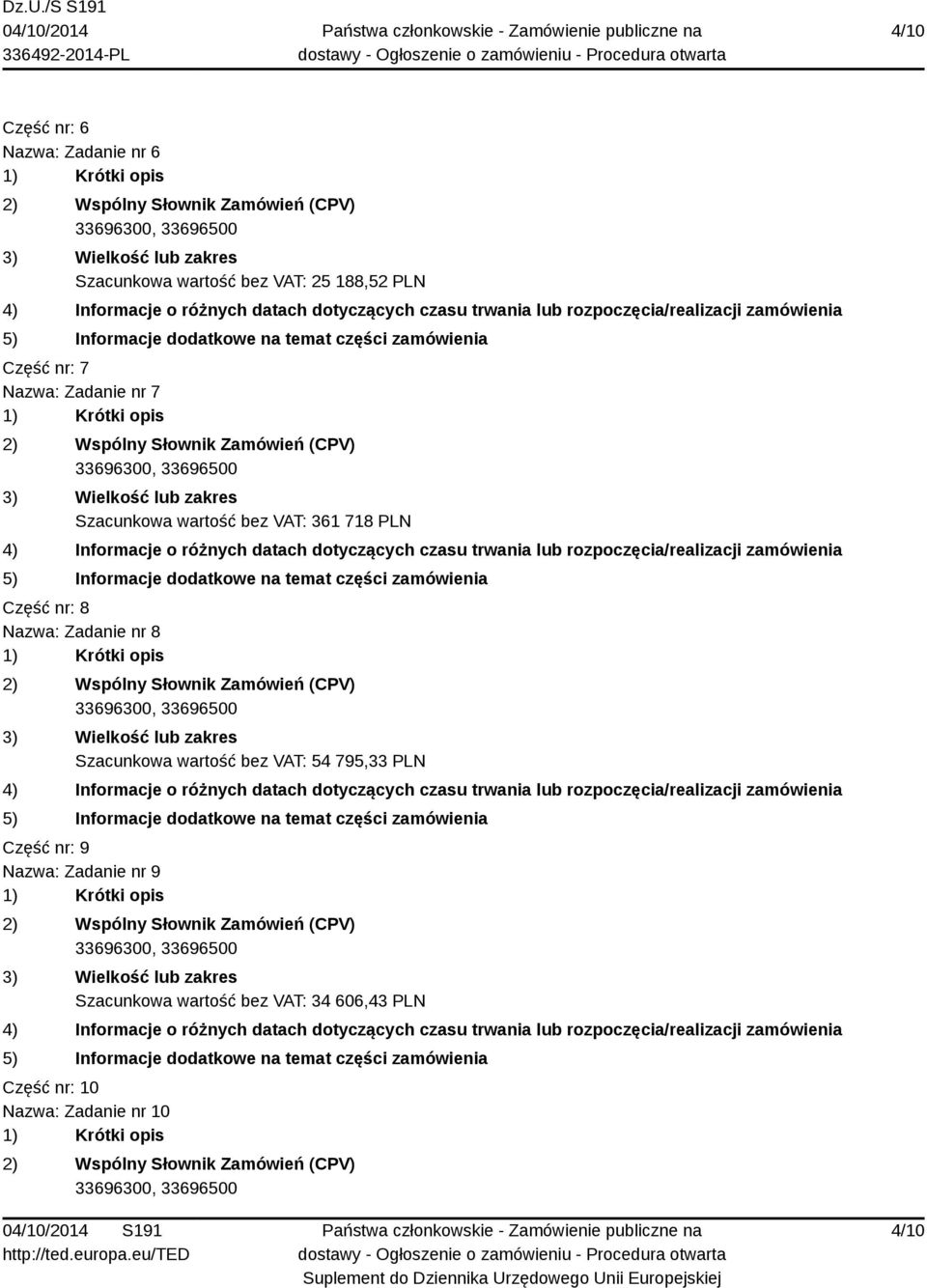 Zadanie nr 8 Szacunkowa wartość bez VAT: 54 795,33 PLN Część nr: 9 Nazwa: Zadanie nr