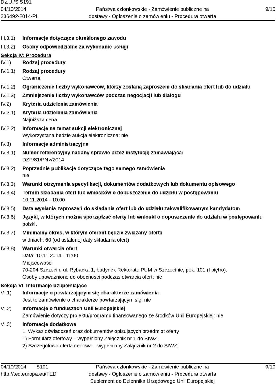 dialogu Kryteria udzielenia zamówienia Kryteria udzielenia zamówienia Najniższa cena Informacje na temat aukcji elektronicznej Wykorzystana będzie aukcja elektroniczna: nie Informacje administracyjne