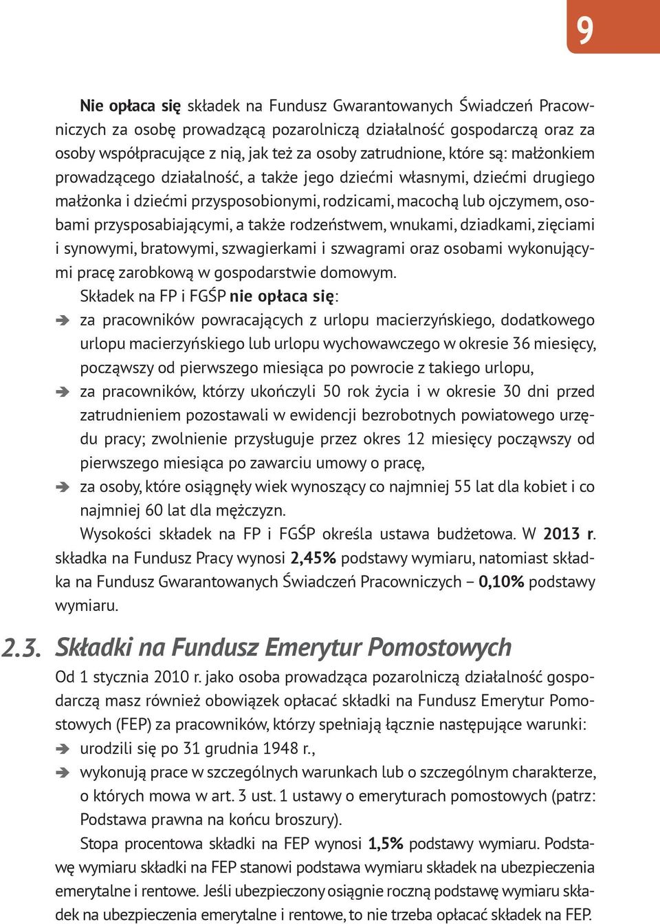 które są: małżonkiem prowadzącego działalność, a także jego dziećmi własnymi, dziećmi drugiego małżonka i dziećmi przysposobionymi, rodzicami, macochą lub ojczymem, osobami przysposabiającymi, a