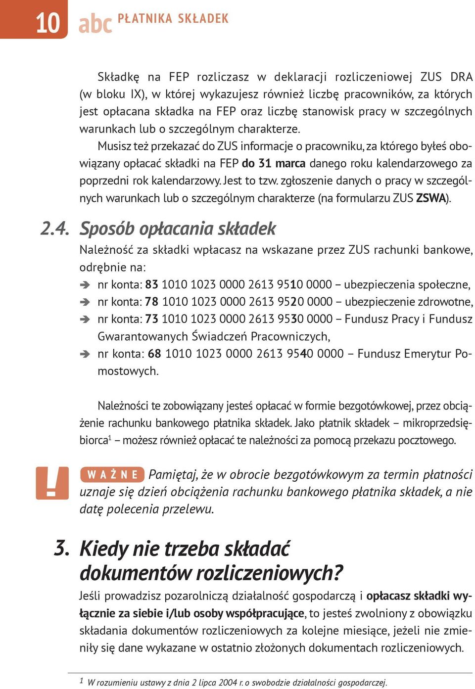 Musisz też przekazać do ZUS informacje o pracowniku, za którego byłeś obowiązany opłacać składki na FEP do 31 marca danego roku kalendarzowego za poprzedni rok kalendarzowy. Jest to tzw.