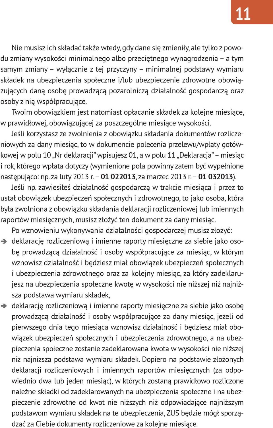 Twoim obowiązkiem jest natomiast opłacanie składek za kolejne miesiące, w prawidłowej, obowiązującej za poszczególne miesiące wysokości.