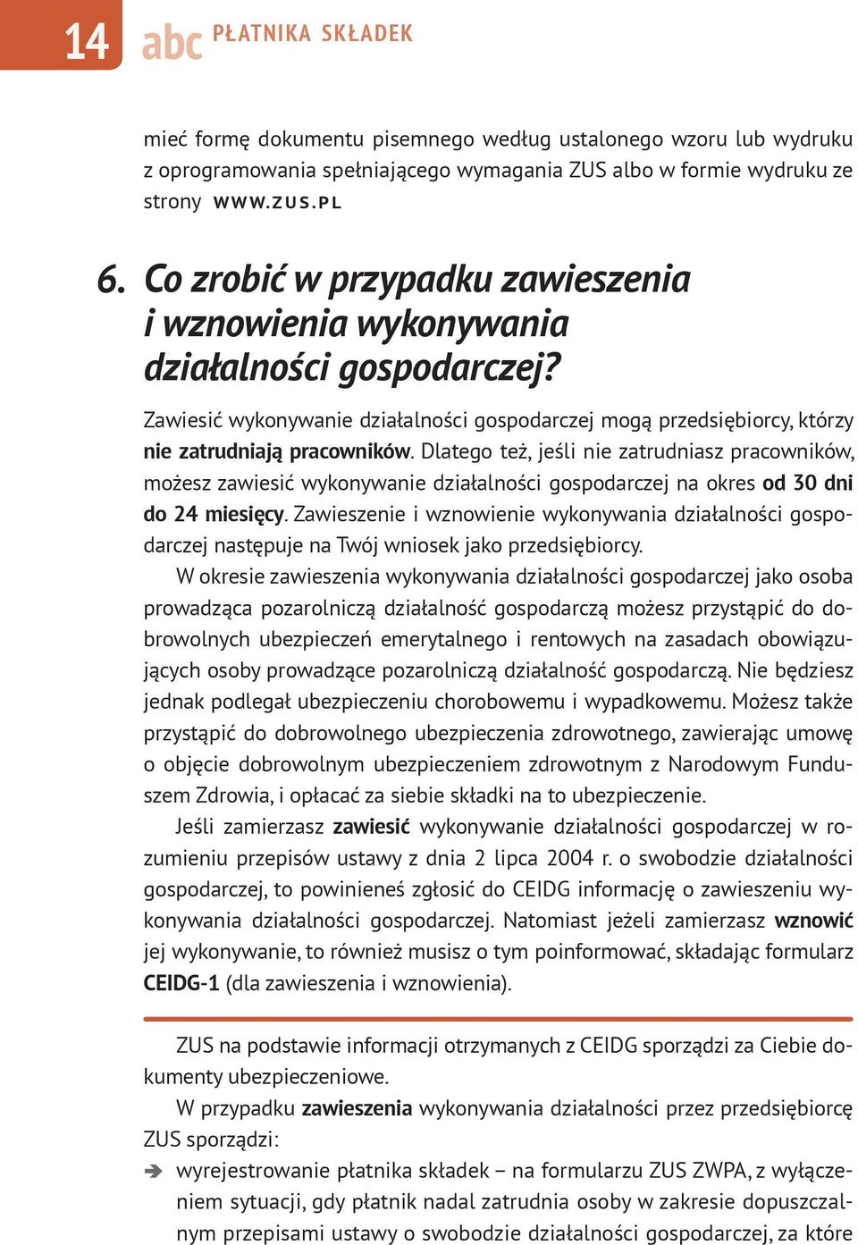 Zawiesić wykonywanie działalności gospodarczej mogą przedsiębiorcy, którzy nie zatrudniają pracowników.