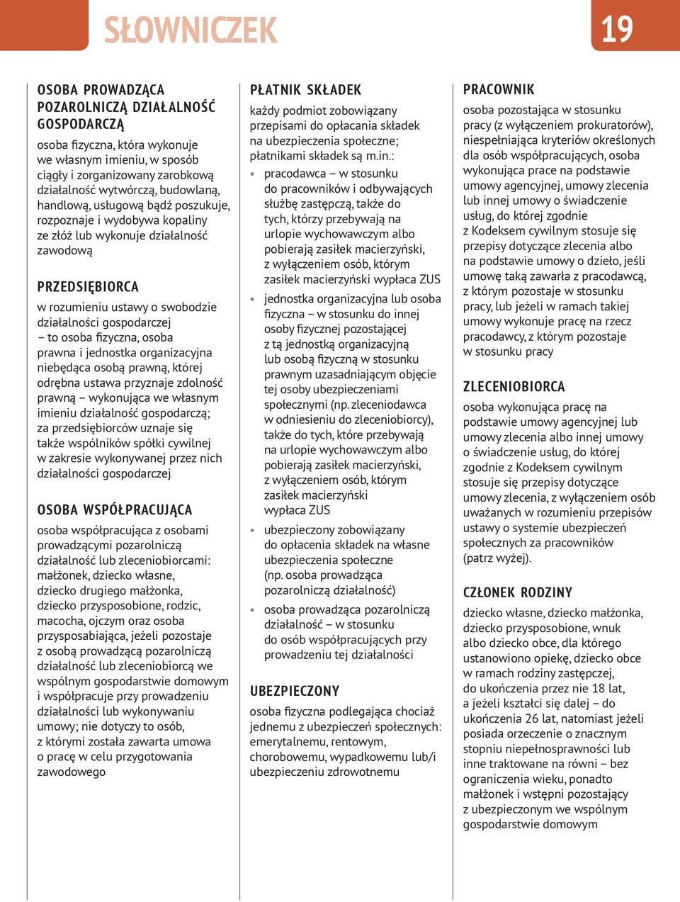 osoba prawna i jednostka organizacyjna niebędąca osobą prawną, której odrębna ustawa przyznaje zdolność prawną wykonująca we własnym imieniu działalność gospodarczą; za przedsiębiorców uznaje się
