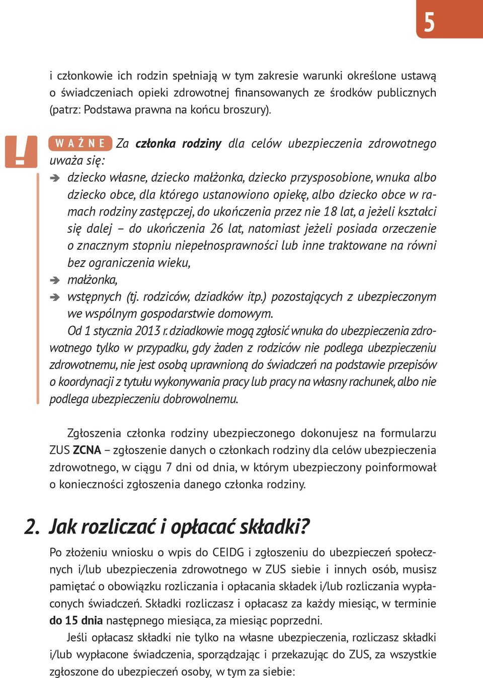 dziecko obce w ramach rodziny zastępczej, do ukończenia przez nie 18 lat, a jeżeli kształci się dalej do ukończenia 26 lat, natomiast jeżeli posiada orzeczenie o znacznym stopniu niepełnosprawności