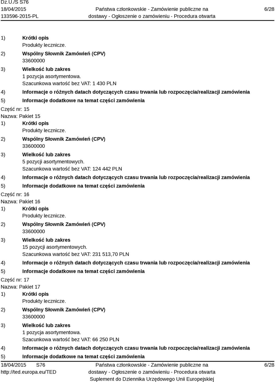 Szacunkowa wartość bez VAT: 124 442 PLN Część nr: 16 Nazwa: Pakiet 16 15 