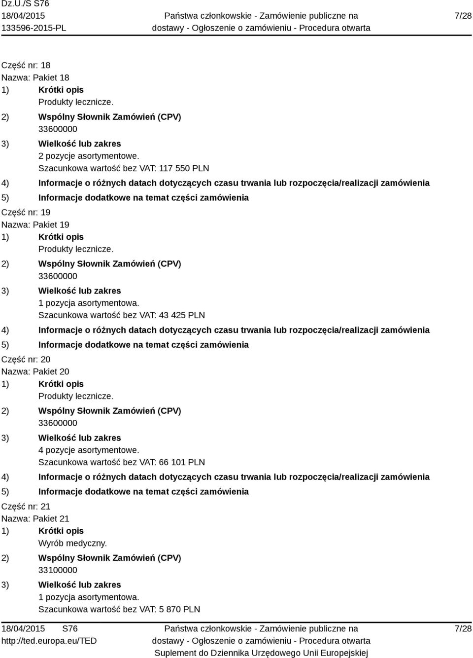 bez VAT: 43 425 PLN Część nr: 20 Nazwa: Pakiet 20 4 pozycje asortymentowe.