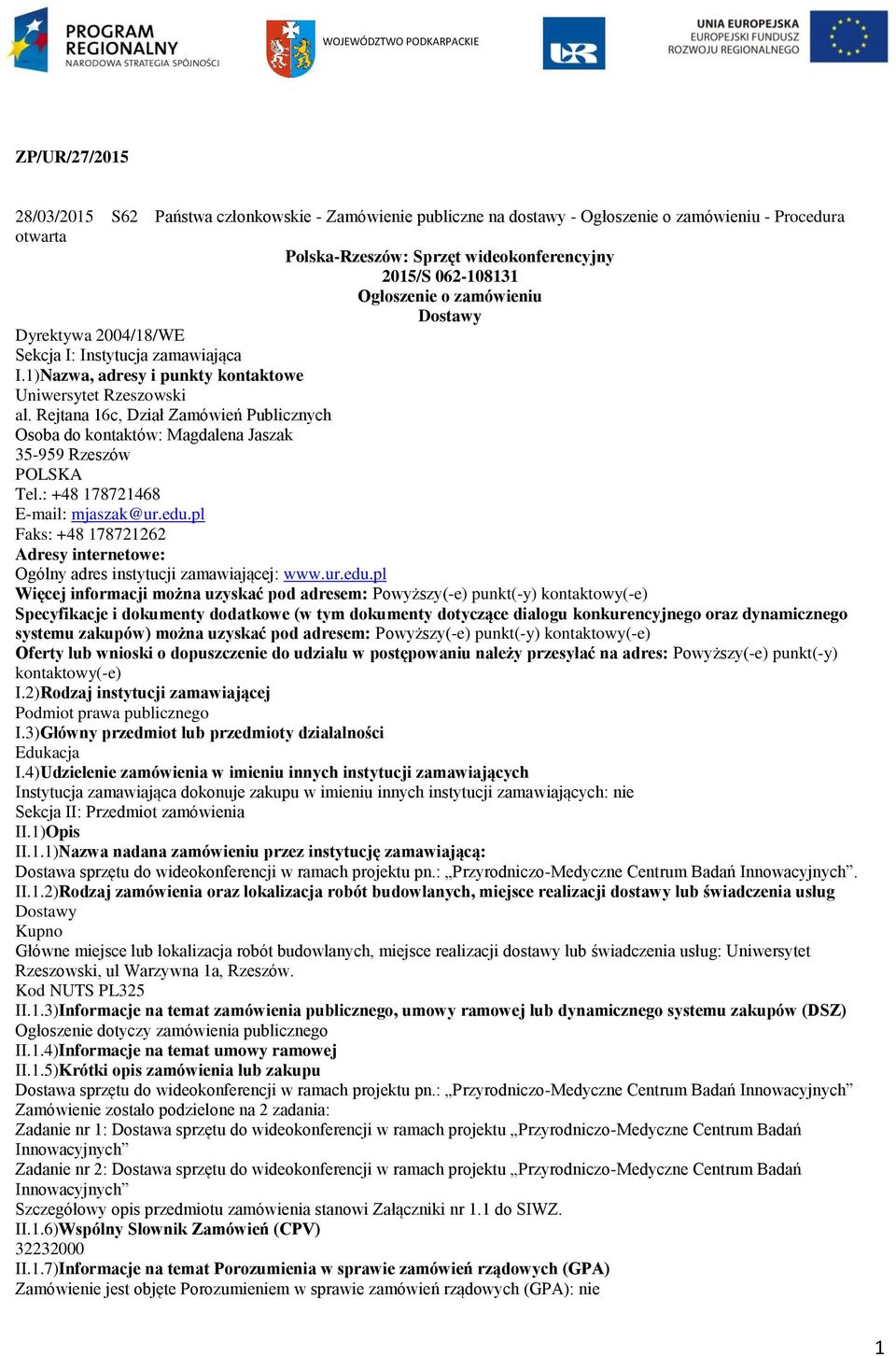 Rejtana 16c, Dział Zamówień Publicznych Osoba do kontaktów: Magdalena Jaszak 35-959 Rzeszów Tel.: +48 178721468 E-mail: mjaszak@ur.edu.